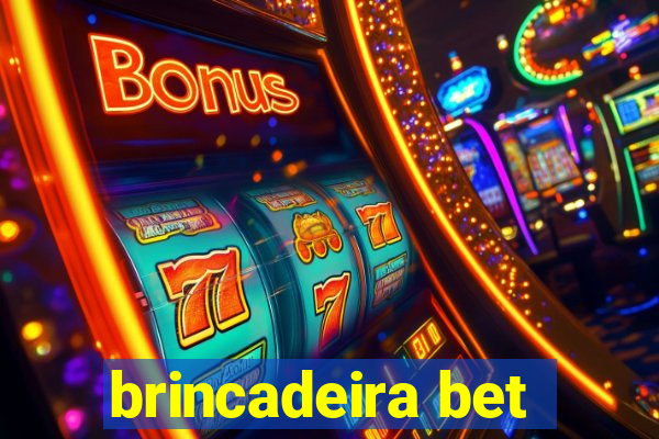 brincadeira bet